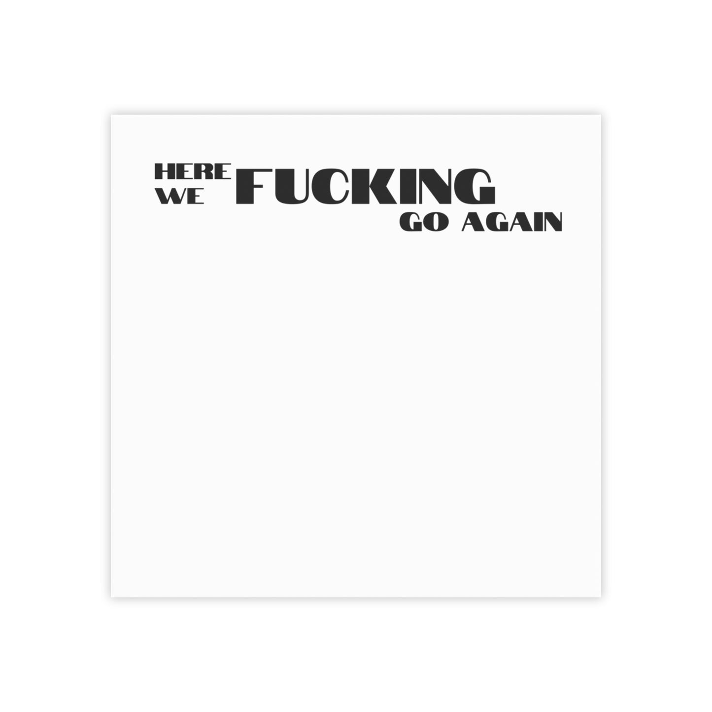 Here we FUCKING go again Post-it® Note Pads