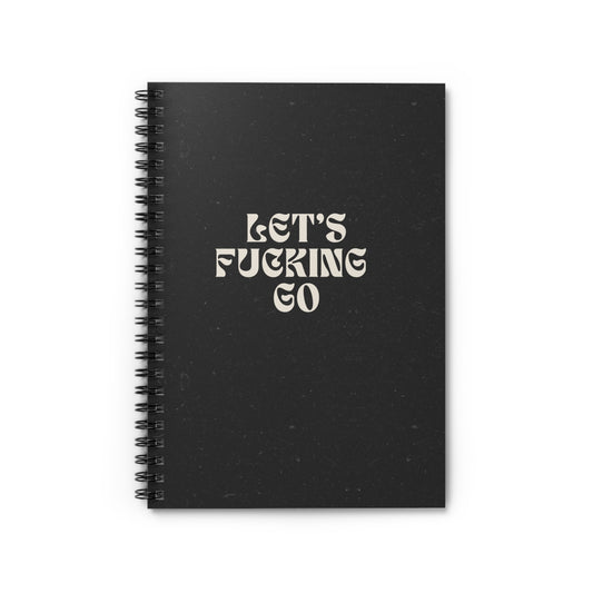 Let's Fucking GO Spiral Notebook - Ruled Line