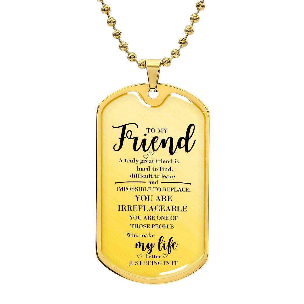 To my Friend who is Irreplaceable Necklace