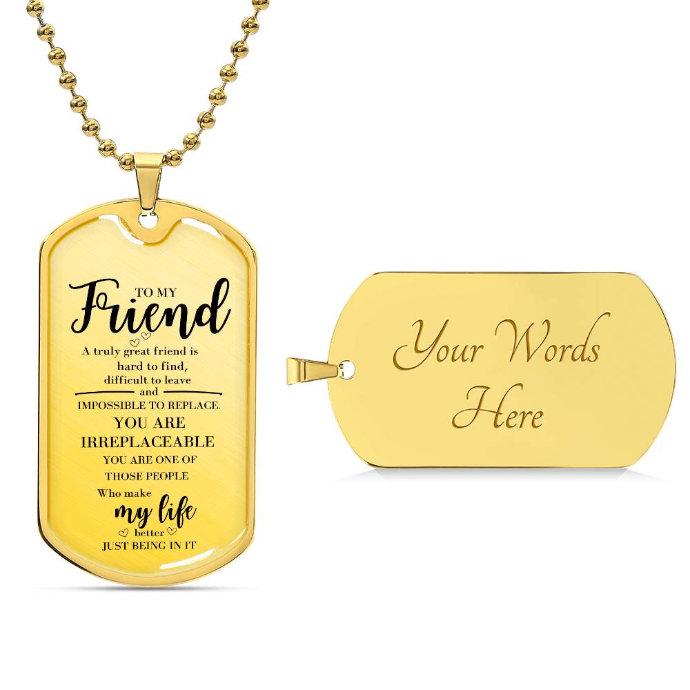 To my Friend who is Irreplaceable Necklace